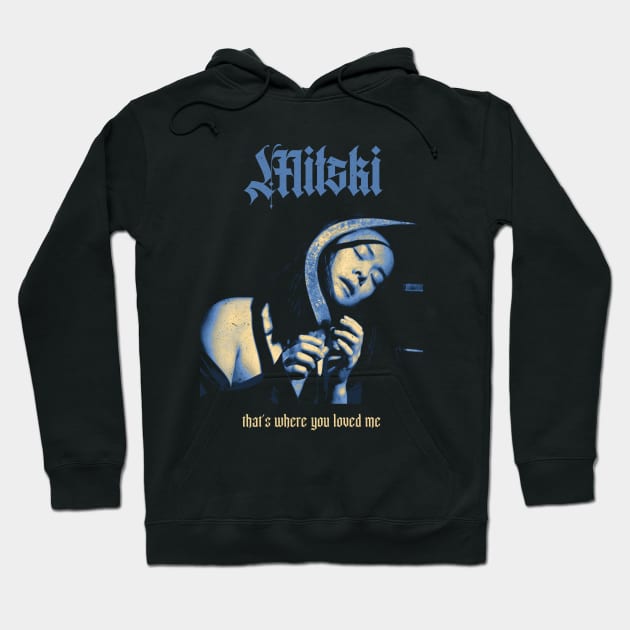 Mitski That's Where You Love Me Hoodie by OrcaDeep